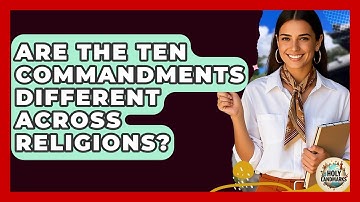 Are The Ten Commandments Different Across Religions? - Holy Landmarks
