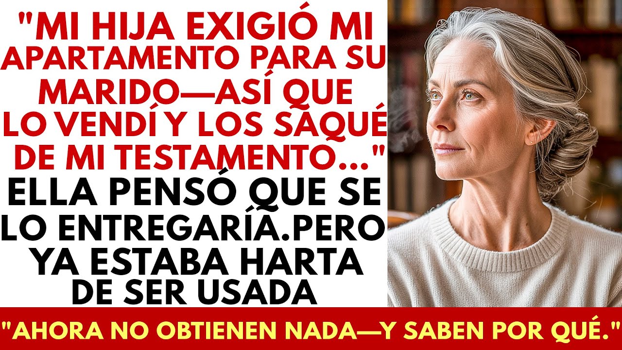 Mi Hija Exigió Mi Departamento Para Su Esposo… Lo Vendí Y La Saqué De Mi Testamento