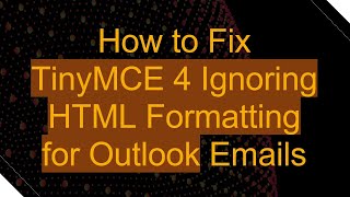 How to Fix TinyMCE 4 Ignoring HTML Formatting for Outlook Emails