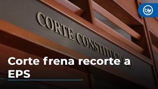 Corte frena recorte a EPS con el que Gobierno buscaba financiar salud en territorios