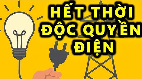 Bỏ độc quyền ngành điện: Người dân được lợi gì?