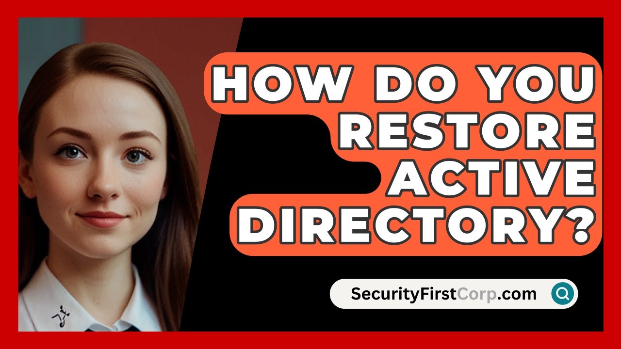 How Do You Restore Active Directory? - SecurityFirstCorp.com