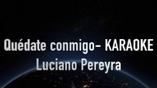 Quédate conmigo - Luciano Pereyra - KARAOKE