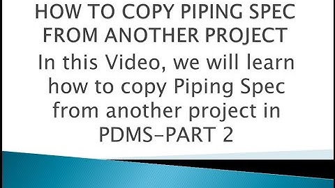 [PDMS]/LESSON 20_PART 2/HOW TO COPY PIPING SPEC FROM ANOTHER PROJECT