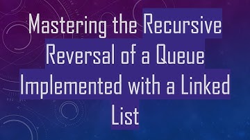 Mastering the Recursive Reversal of a Queue Implemented with a Linked List