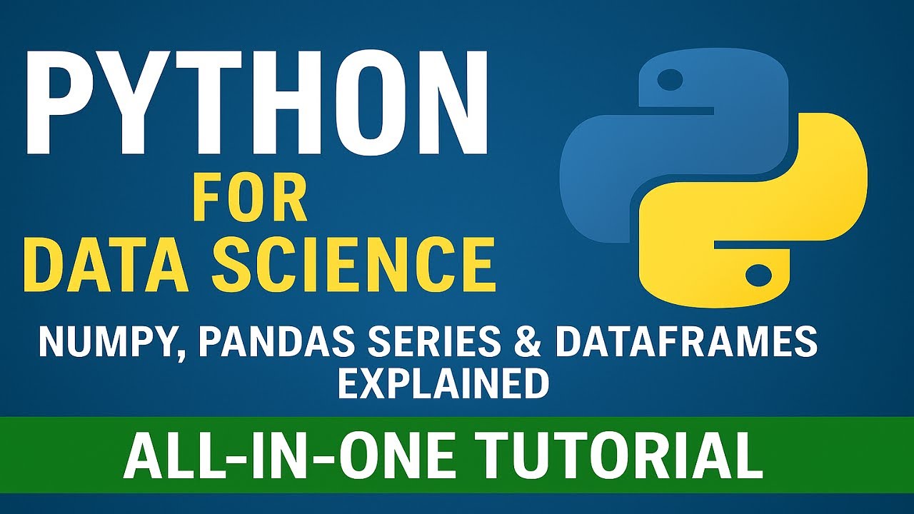 "Python for Data Science: NumPy, Pandas Series & DataFrames Explained | All-in-One Tutorial"