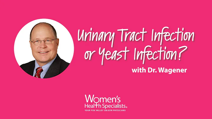 UTIs vs. Yeast Infections: Know the Difference | Dr. Wagener