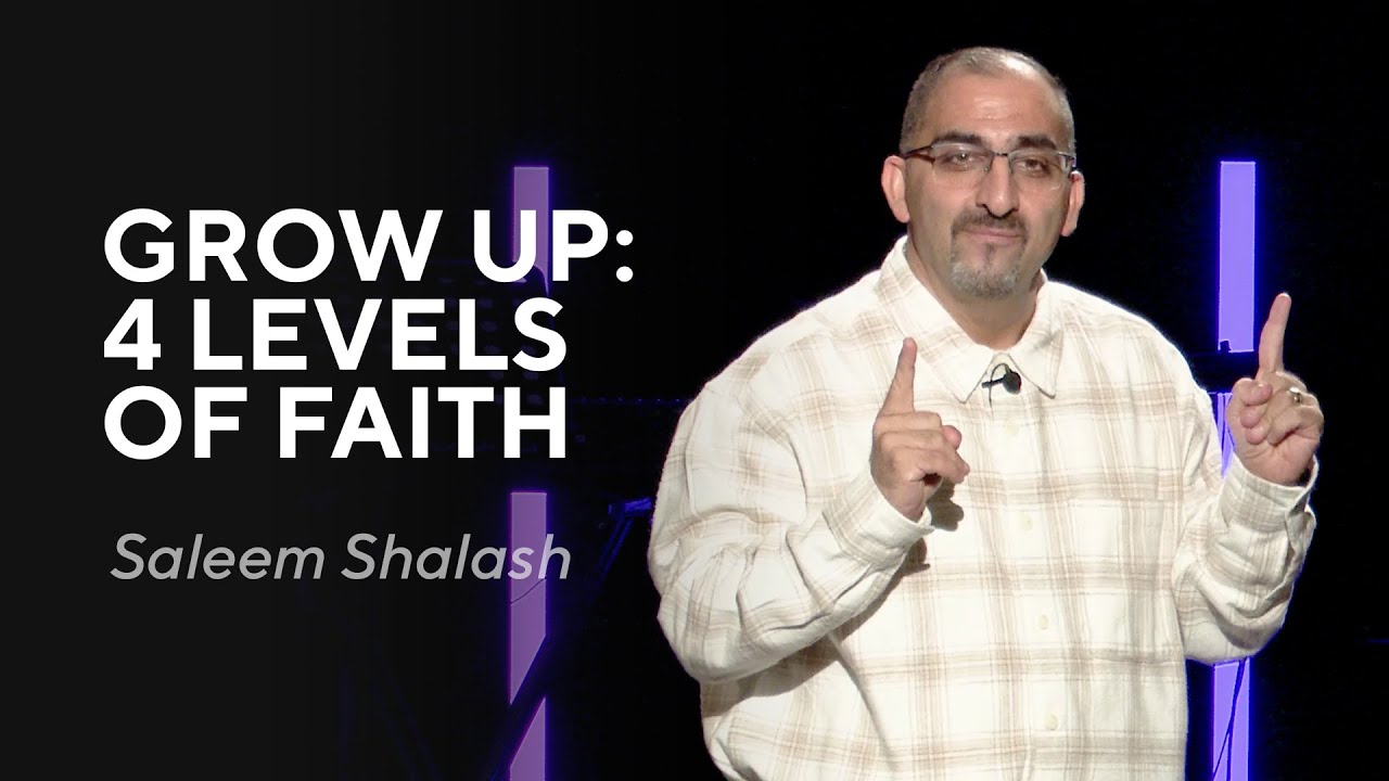 Saleem Shalash - Grow Up: 4 Levels of Faith