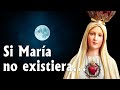 Si la Virgen MARÍA no existiera... 🤔 ¿Alguna vez se ha preguntado?