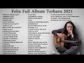 Felix Irwan Full Album Terbaru  | Top 48 Cover Terpopuler Lagu Galau | music cover Felix ( No Ads )
