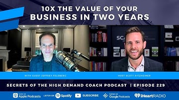 10x the Value of Your Business in Two Years with Jeffrey Feldberg  - Ep. 229