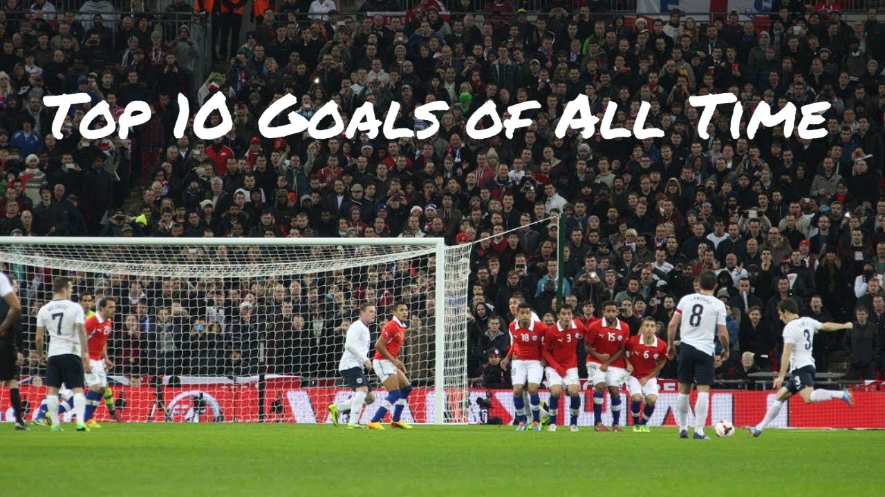 Top 10 Greatest Goals Of ALL TIME YouTube Top 10 Greatest Goals Of ALL TIME YouTube