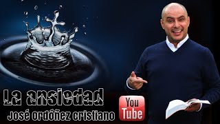 Predica Cristiana sobre la Ansiedad | JOSÉ ORDÓÑEZ 2020