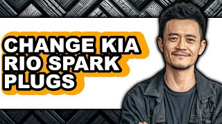 How To Change Kia Rio Spark Plugs - Easy Guide