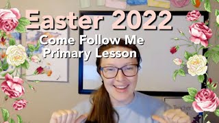 EASTER 2022 | Come Follow Me 2022 | Children's Primary Lesson
