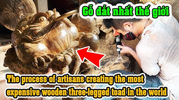 Quá trình các nghệ nhân tạo ra con cóc ba chân bằng gỗ đắt nhất thế giới / 2k3x