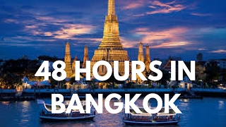 48 HOURS IN BANGKOK