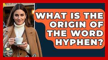What Is The Origin Of The Word Hyphen? - Lexicon Lounge