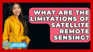 What Are The Limitations Of Satellite Remote Sensing? - Weather Watchdog