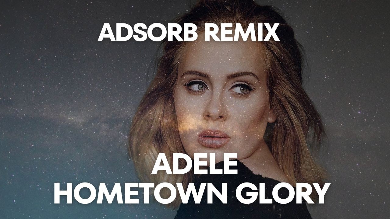 Adele - Hometown Glory (Adsorb Breaks Remix) Breakbeat Anthem