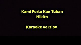 Kami Perlu Kau Tuhan Nikita || Karaoke Piano  version
