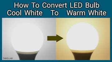 How To Convert Cool White LED Bulb To Warm White