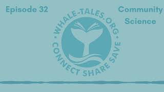 Whale Tales Podcast Episode 032-Community Science