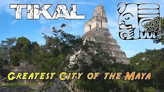 TIKAL - greatest city of the Maya
