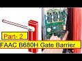 Part 2–FAAC - B680H Gate barrier -| Condition 1- gate barrier Open by Loop2 and push button|