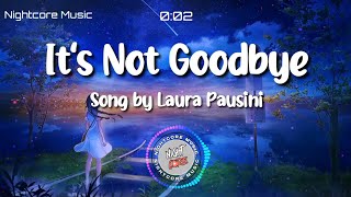 Nightcore - It's Not Goodbye Song by Laura Pausini