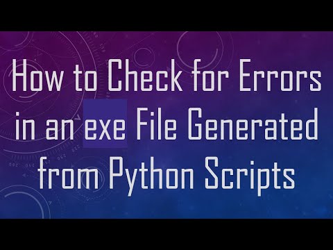 How to Check for Errors in an exe File Generated from Python Scripts