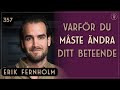 Hur Dina Beteende Påverkar Dina Resultat, Erik Fernholm | Framgångspodden | 357