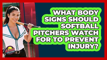 What Body Signs Should Softball Pitchers Watch For To Prevent Injury? - Softball Basics and Beyond