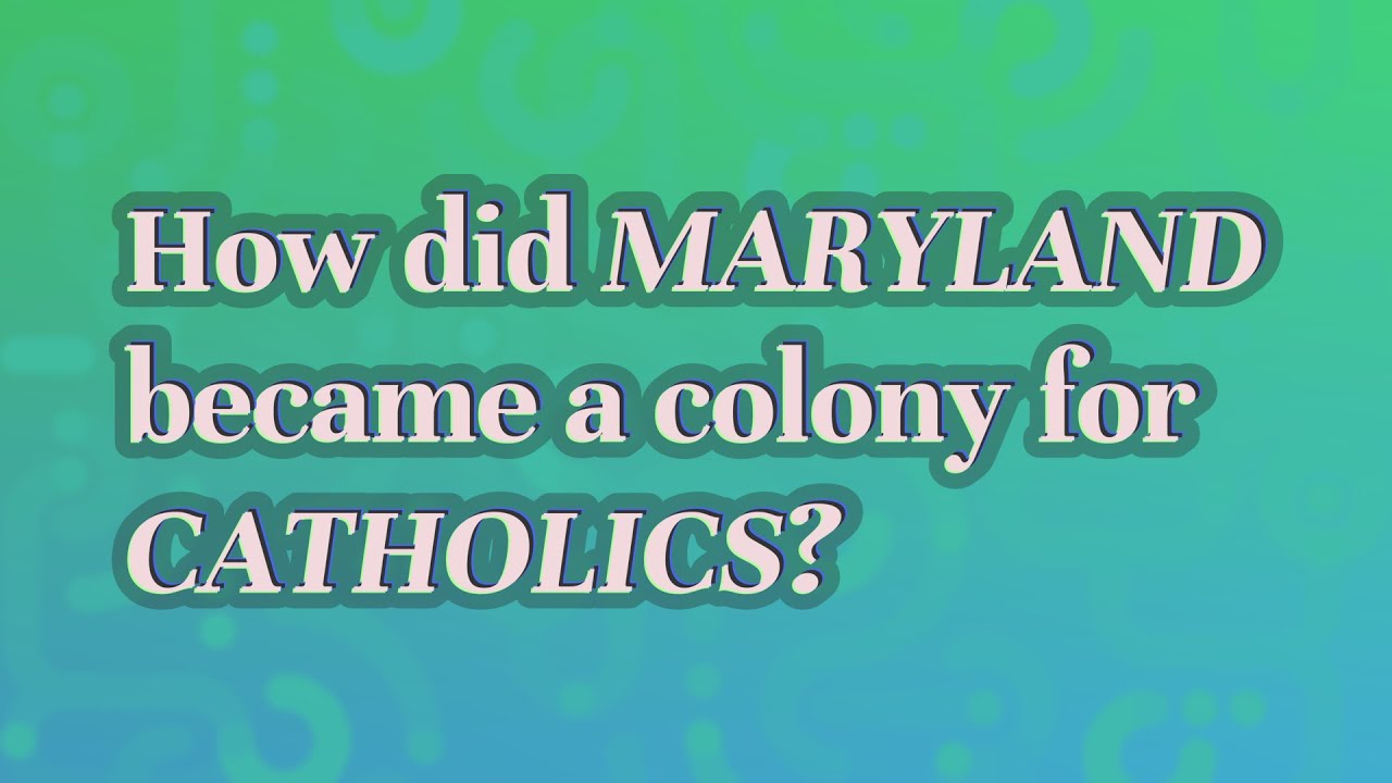 How did Maryland became a colony for Catholics? YouTube