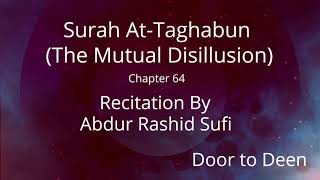 Surah At-Taghabun (The Mutual Disillusion) Abdur Rashid Sufi  Quran Recitation