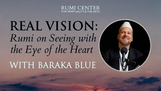 Real Vision: Rumi on Seeing with the Eye of the Heart w/ Baraka Blue