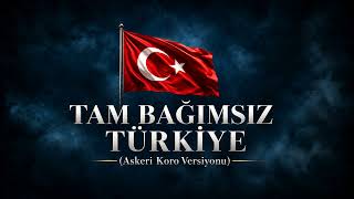 Tam Bağımsız Türkiye - (Askeri Koro Versiyonu)