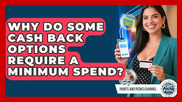 Why Do Some Cash Back Options Require a Minimum Spend? | Points and Perks Channel News
