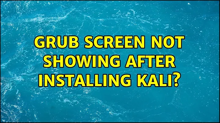 Grub screen not showing after installing kali?