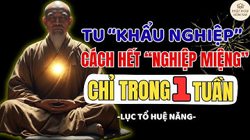 LỤC TỔ HUỆ NĂNG – TU “KHẨU NGHIỆP” CÁCH DỨT NGHIỆP MIỆNG CHỈ TRONG 1 TUẦN | PHẬT PHÁP HÔM NAY