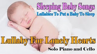 Lullaby For Lonely Hearts-Lullabies and Baby Songs❤Baby Sleep Piano Music To Put Your Baby To Sleep