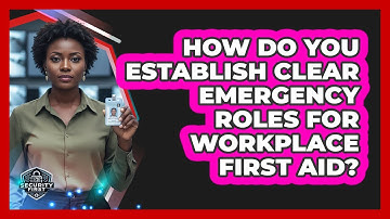 How Do You Establish Clear Emergency Roles For Workplace First Aid? - SecurityFirstCorp.com