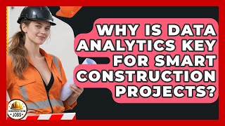 Why Is Data Analytics Key For Smart Construction Projects - Construction Jobs