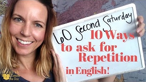 10 Ways to Ask Someone to Repeat Something in English