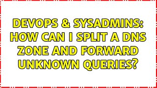 DevOps & SysAdmins: How can I split a DNS zone and forward unknown queries?