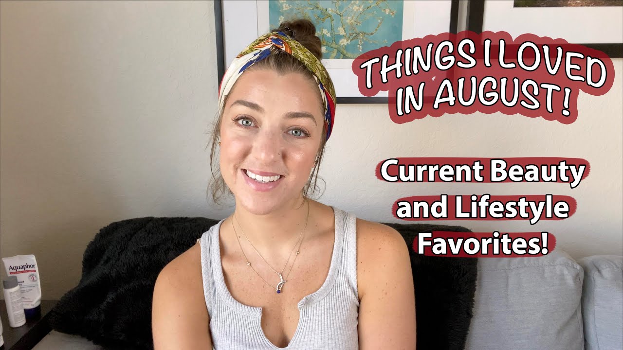 THINGS I LOVED IN AUGUST! Current Beauty and Lifestyle Favorites!