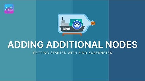 Getting Started with KIND Kubernetes - ADDING ADDITIONAL NODES