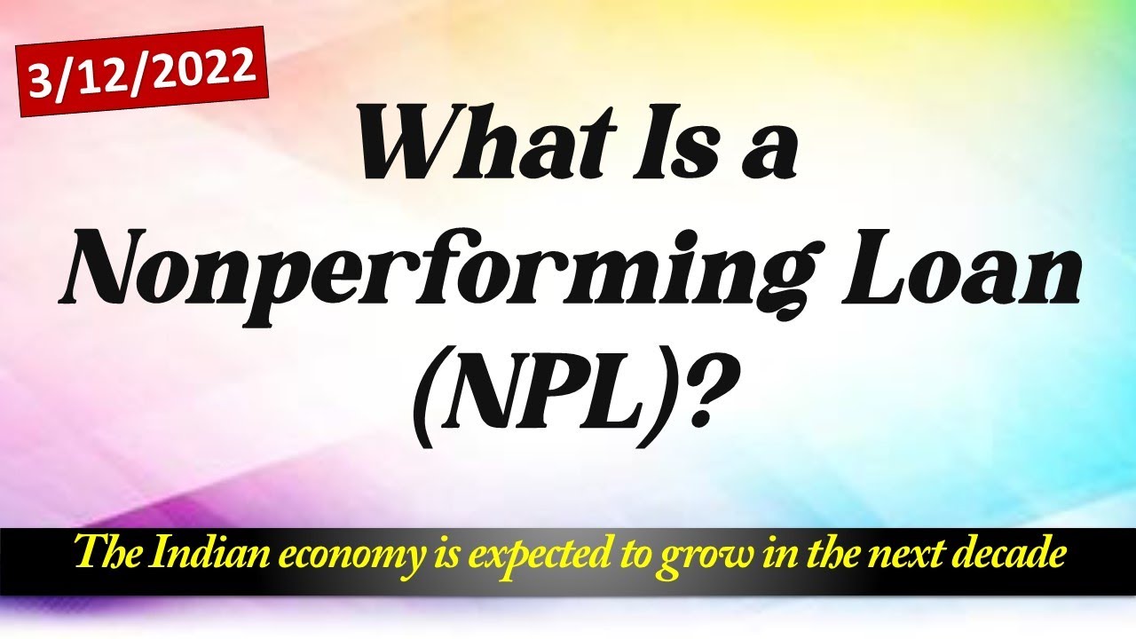 What Is a Nonperforming Loan (NPL)?