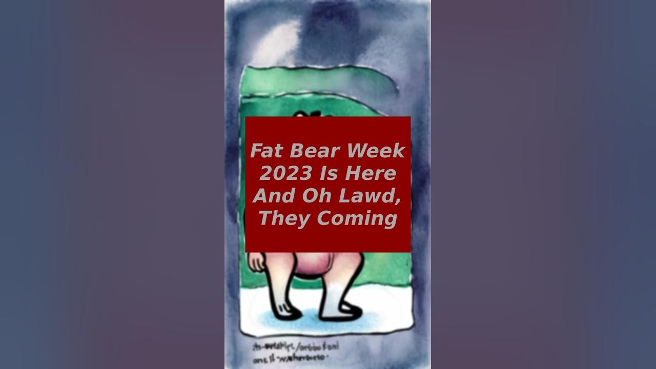 Fat Bear Week 2023 Is Here And Oh Lawd, They Coming YouTube
