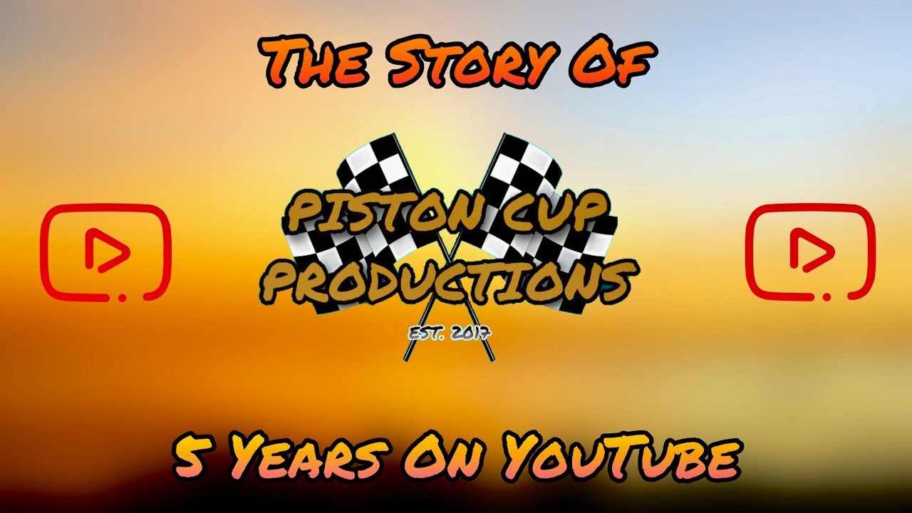The Story Of Piston Cup Productions 5 Years Channel Anniversary YouTube